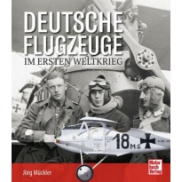 Motorbuch Verlag 04572 Deutsche Flugzeuge im Ersten Weltkrieg