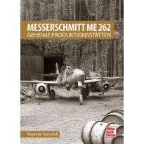 Motorbuch Verlag 04258 Messerschmitt Me 262 - Geheime Produktionsstätten