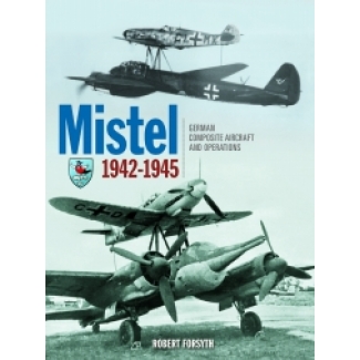 Mistel German Composite Aircraft and Operations 1942-1945