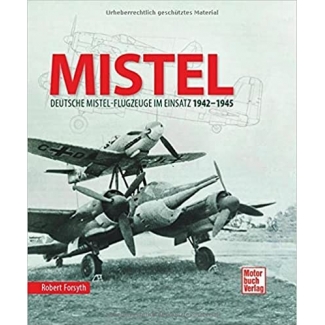 Motorbuch Verlag 04395 Mistel Deutsche Mistel-flugzeuge im Einsatz 1942-1945