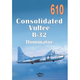 Militaria 610 Consolidated Vultee B-32 Dominator