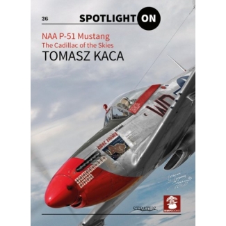 Spotlight ON nr.26 NAA P-51 Mustang The Cadillac of the Skies