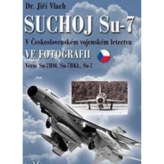 Svět křídel Suchoj Su-7 v československém vojenském letectvu ve fotografii
